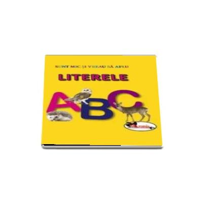 Sunt mic si vreau sa aflu - Literele Sunt mic si vreau sa aflu - Literele