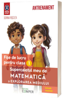Supercaietul meu de matematica si explorarea mediului. Fise de lucru pentru clasa I Supercaietul meu de matematica si explorarea mediului. Fise de lucru pentru clasa I