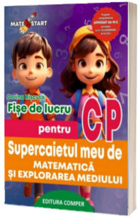 Supercaietul meu de matematica si explorarea mediului. Fise de lucru pentru clasa pregatitoare Supercaietul meu de matematica si explorarea mediului. Fise de lucru pentru clasa pregatitoare
