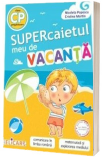 Supercaietul meu de vacanta pentru clasa pregatitoare - Comunicare in limba romana, matematica si explorarea mediului - Nicoleta Popescu