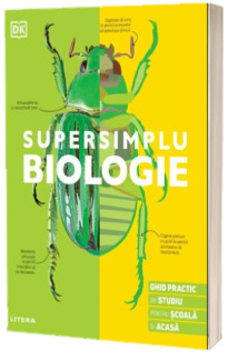 Supersimplu. Biologie. Ghid practic de studiu pentru scoala si acasa