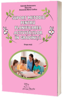 Suport metodic pentru planificarea activitatilor in gradinita, grupa mica