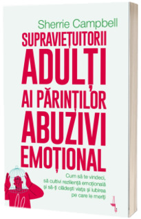 Supravietuitorii adulti ai parintilor abuzivi emotional