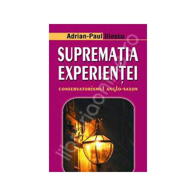 Suprematia experientei. Conservatorismul anglo-saxon