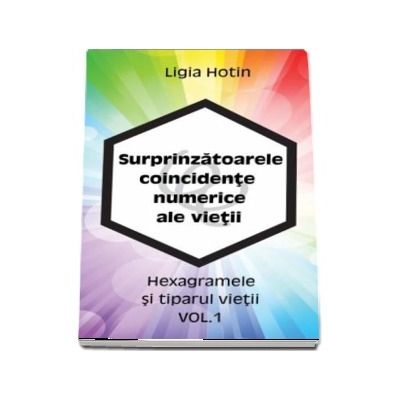 Surprinzatoarele coincidente numerice ale vietii - Hexagramele si tiparul vietii volumul1