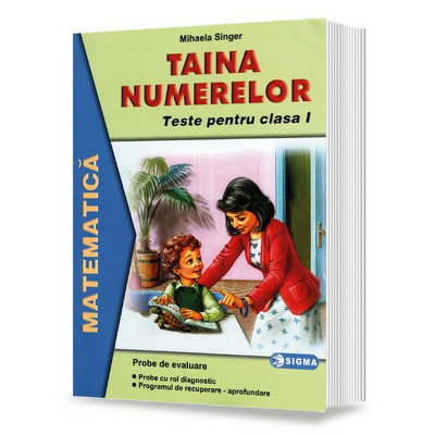 Taina numerelor. Teste de matematica. Probe pentru evaluarea orala si scrisa la matematica (Clasa I)