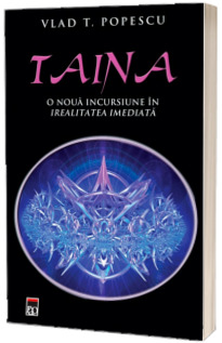 Taina. O noua incursiune in irealitatea imediata