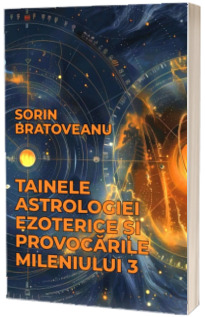 Tainele astrologiei ezoterice si provocarile mileniului 3