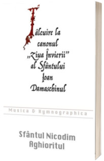 Talcuire la canonul Ziua Invierii al Sfantului Ioan Damaschinul - Sfantul Nicodim Aghioritul