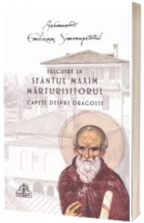 Talcuire la Sfantul Maxim Marturisitorul- Capete despre dragoste (necartonata)