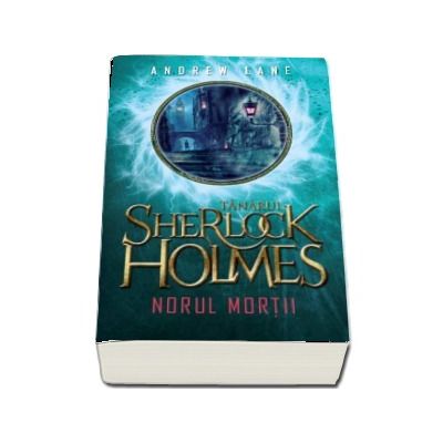 Tanarul Sherlock Holmes. Norul mortii - Andrew Lane