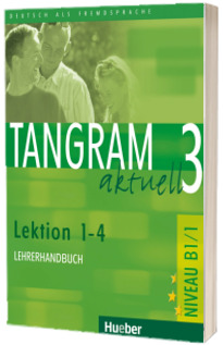 Tangram aktuell 3. Lektion 1-4 Lehrerhandbuch