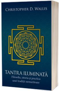 Tantra iluminata - Filosofia, istoria si practica unei traditii nemuritoare