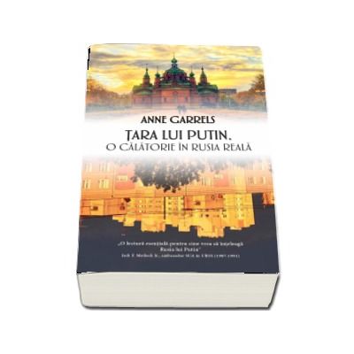 Tara lui Putin - O calatorie in Rusia reala (Anne Garrels)