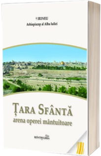 Tara Sfanta arena operei mantuitoare Tara Sfanta arena operei mantuitoare