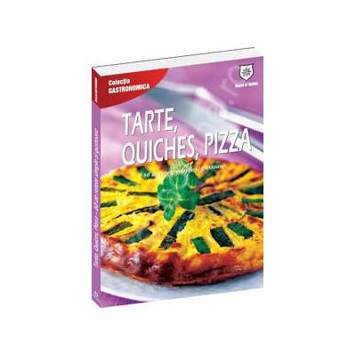 60 de retete simple si gustoase . Tarte, quiches, pizza