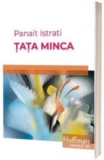 Tata Minca -  Panait Istrati (Colectia Hoffman esential)