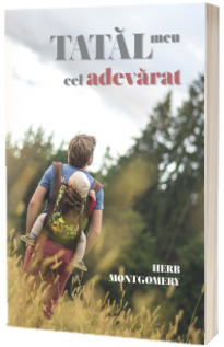 Tatal meu cel adevarat - Herb Montgoery Tatal meu cel adevarat - Herb Montgoery