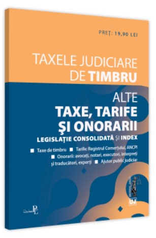 Taxele judiciare de timbru. Alte taxe, tarife si onorarii: Editia a II-a, 2021