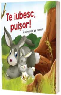 Te iubesc, puisor!