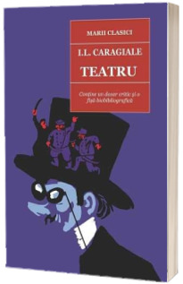 Teatru (Ion Luca Caragiale). Contine un dosar critic si o fisa biobibliografica