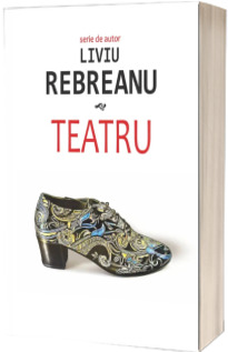 Teatru. Liviu Rebreanu