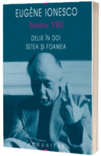 Teatru VIII - Delir in doi. Setea si foamea