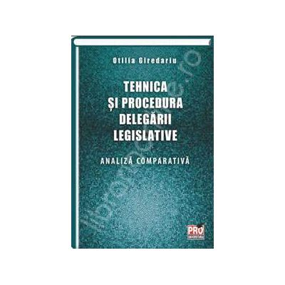 Tehnica si procedura delegarii legislative. Analiza comparativa