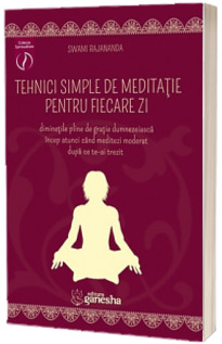 Tehnici simple de meditatie pentru fiecare zi, diminetile pline de gratie dumnezeiasca incep atunci cand meditezi moderat dupa ce te-ai trezit