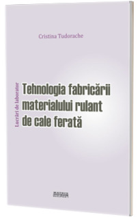 Tehnologia fabricarii materialului rulant de cale ferata. Lucrari de laborator