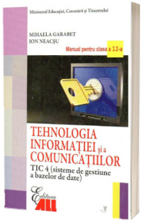 Tehnologia infomatiei si a comunicatiilor - TIC 4. Manual pentru clasa a XII-a