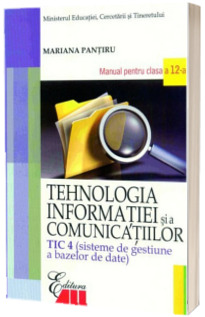 Tehnologia infomatiei si a comunicatiilor - TIC 4. Manual pentru clasa a XII-a (Pantiru)
