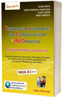 Tehnologia Informatiei si a Comunicatiilor. Informatica manual pentru, clasa a VIII-a (Pascal si C++)