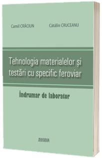 Tehnologia materialelor si testari cu specific feroviar