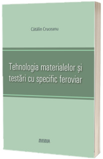 Tehnologia materialelor si testari cu specific feroviar