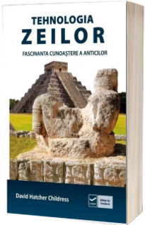 Tehnologia zeilor. Fascinanta cunoastere a anticilor
