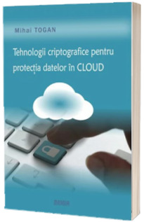 Tehnologii criptografice pentru protectia datelor in cloud