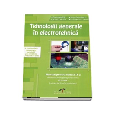 Tehnologii generale in electrotehnica. Manual pentru clasa a IX-a Domeniul de pregatire profesionala: ELECTRIC