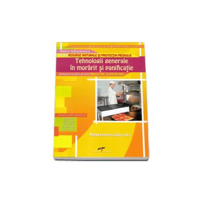 Tehnologii generale in morarit si panificatie. Manual pentru, clasa a X-a