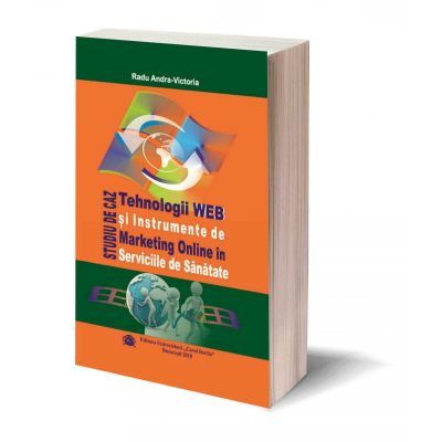 Tehnologii WEB si Instrumente de Marketing Online in Serviciile de Sanatate. Studiu de Caz