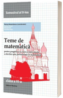 Teme de matematica. Clasa a VI -a , semestrul al II -lea. (2013)