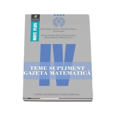 Teme supliment Gazeta Matematica, clasa a IV-a. Colectia Mate Plus