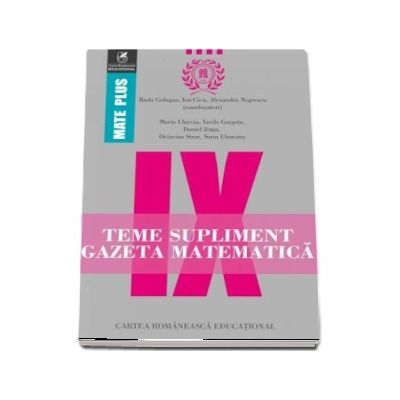 Teme supliment Gazeta Matematica, clasa a IX-a. Colectia Mate Plus