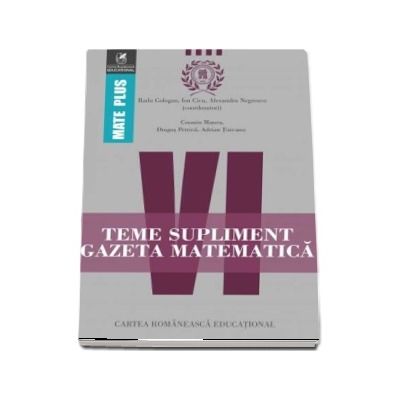 Teme supliment Gazeta Matematica, clasa a VI-a. Colectia Mate Plus