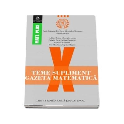 Teme supliment Gazeta Matematica, clasa a X-a. Colectia Mate Plus