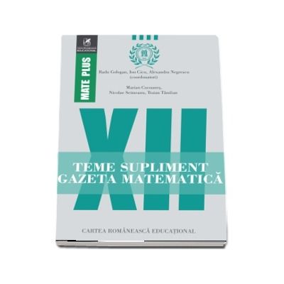 Teme supliment Gazeta Matematica, clasa a XII-a. Colectia Mate Plus