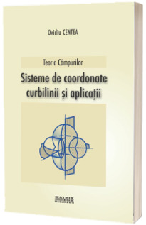 Teoria cimpurilor. Sisteme de coordonate curbilinii si aplicatii