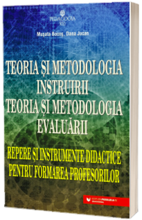 Teoria si metodologia instruirii. Teoria si metodologia evaluarii. Repere si instrumente didactice pentru formarea profesorilor