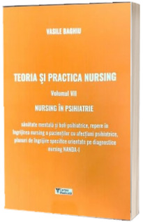 Teoria si practica nursing. Volumul VII - Nursing in psihiatrie