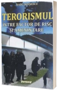 Terorismul - Intre factor de risc si amenintare